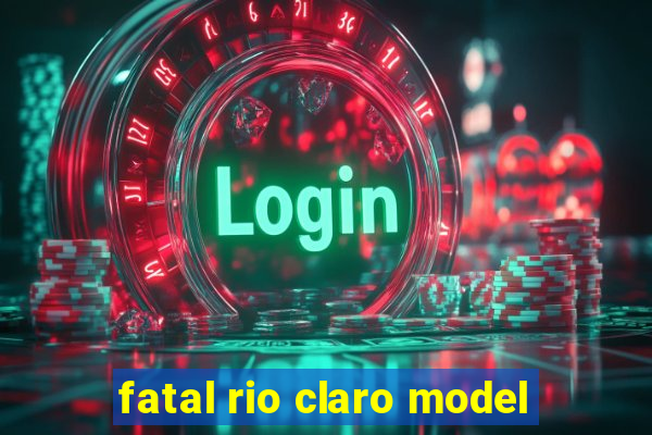 fatal rio claro model